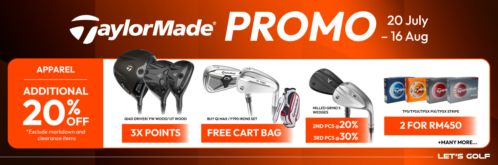 TaylorMade promo banner featuring golf products and sports apparel promotion. Sports apparel additional 20% OFF, Taylormade Qi4D driver and fairway wood and Utility Wood get 3x points, Buy Qi Max / P790 free golf cart bag, milled grind 5 wedges get 20% OFF for 2nd pcs and 30% for 3rd pcs, Golf ball -TP5/TP5X TP5X PIX/ TP5X Stripe is just only 2 for RM450. Taylormade promo from 20 July to 16 Aug at MST Golf.