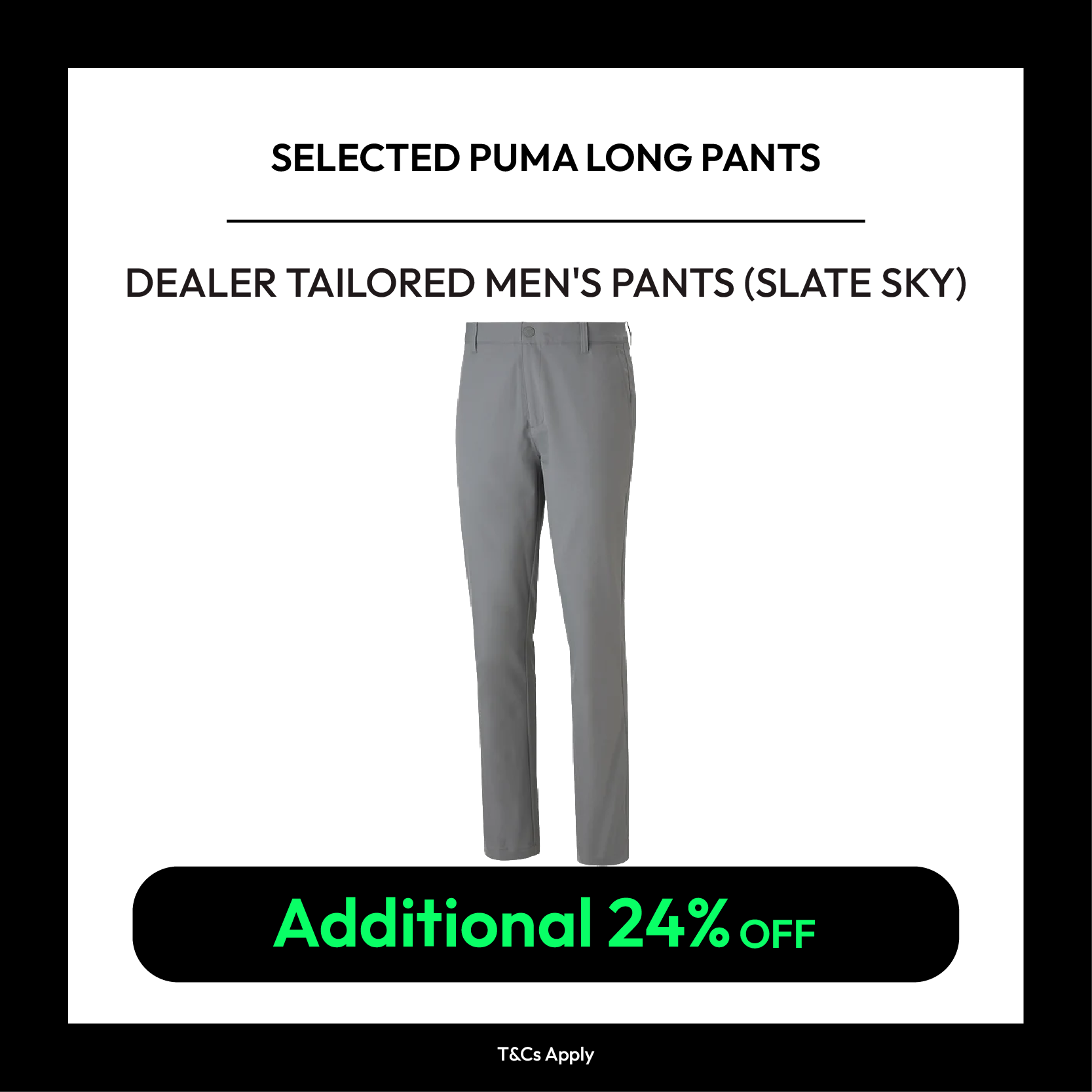Buy Selected Puma Long Pants and get additional 24% off.