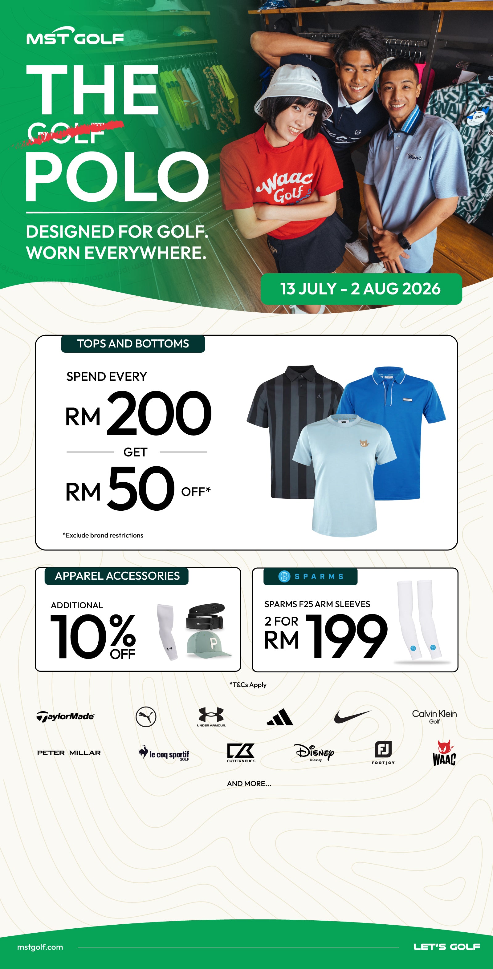 The Golf Polo campaign at MST Golf. Enjoy RM50 OFF every RM200 spent on selected tops and bottoms, plus an additional 10% OFF apparel accessories. Valid 13 July – 2 August 2026.