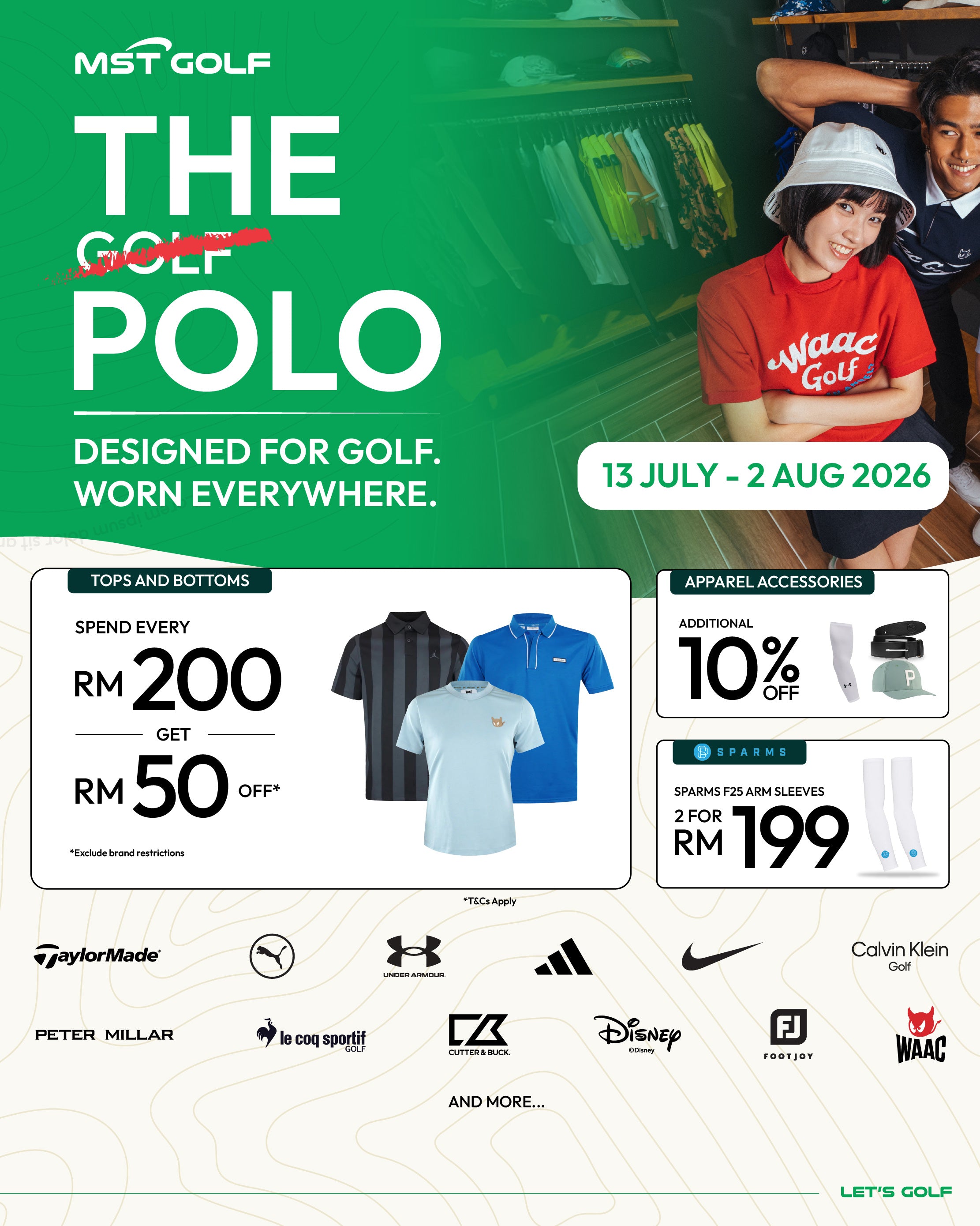 The Golf Polo campaign at MST Golf. Enjoy RM50 OFF every RM200 spent on selected tops and bottoms, plus an additional 10% OFF apparel accessories. Valid 13 July – 2 August 2026.