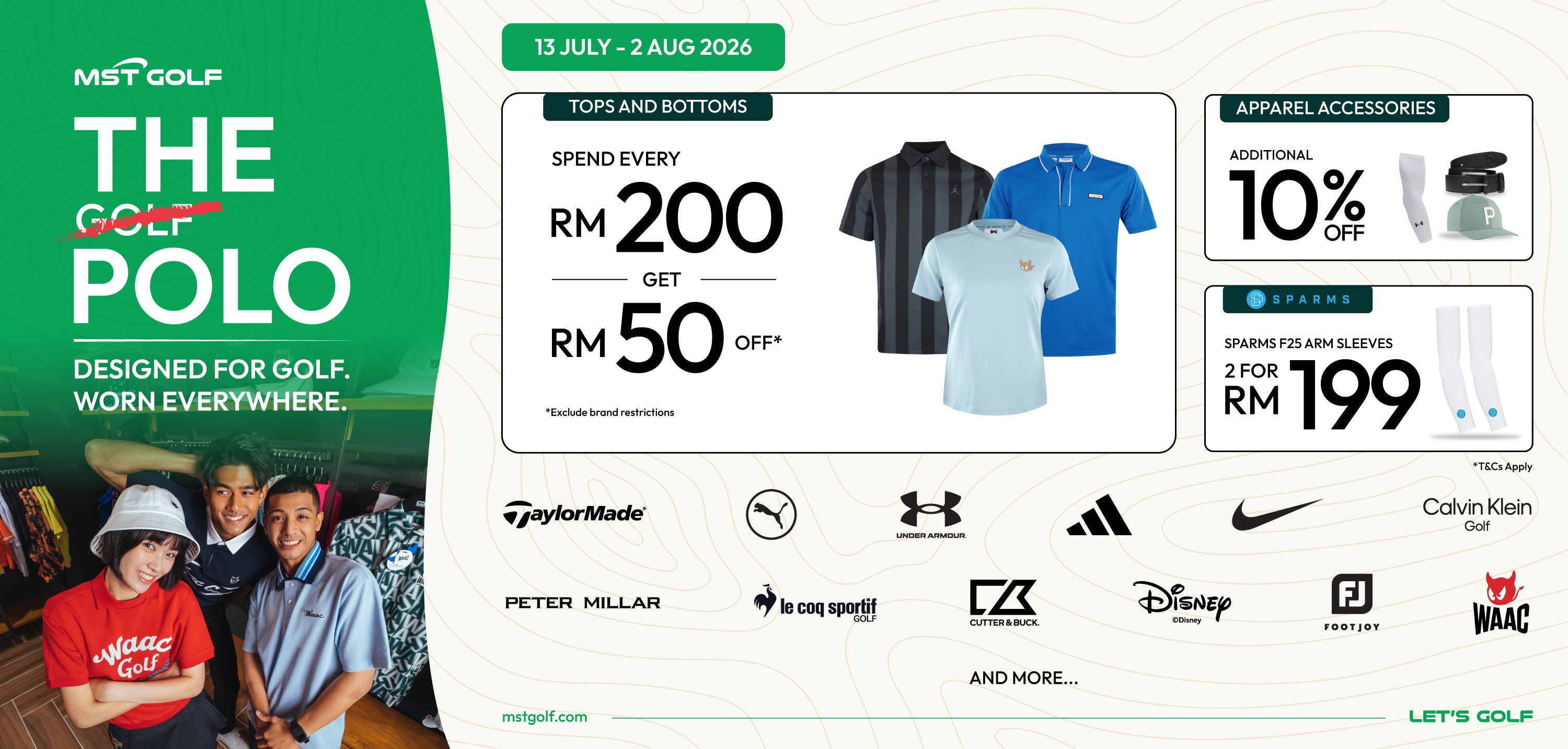 The Golf Polo campaign at MST Golf. Enjoy RM50 OFF every RM200 spent on selected tops and bottoms, plus an additional 10% OFF apparel accessories. Valid 13 July – 2 August 2026.